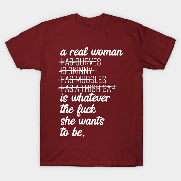 A Real Woman T-Shirt by christinamedeirosdesigns